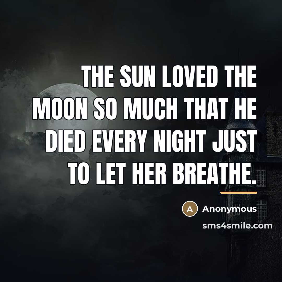 “The sun loved the moon so much that he died…” quote by Anonymous