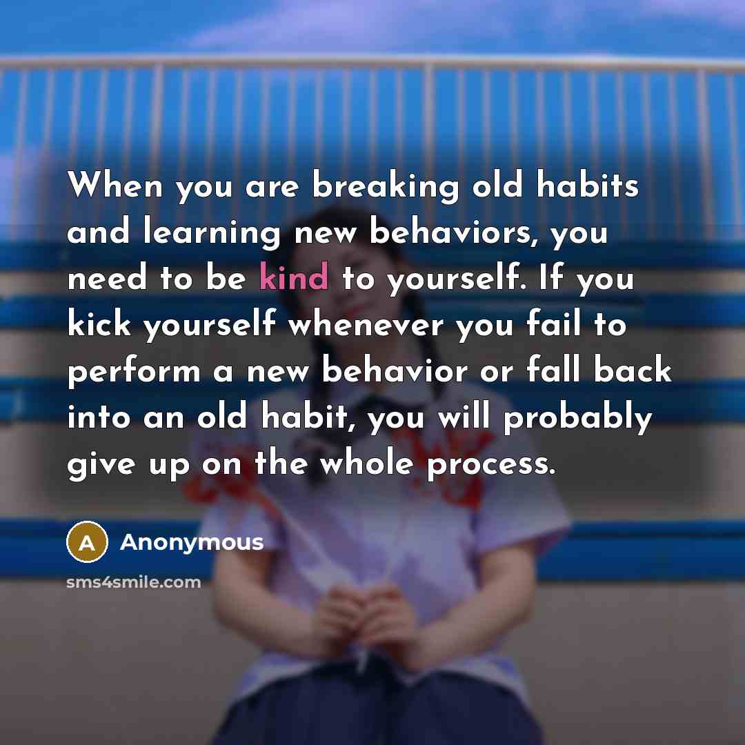 “When you are breaking old habits and learning new behaviors,…” quote by Anonymous
