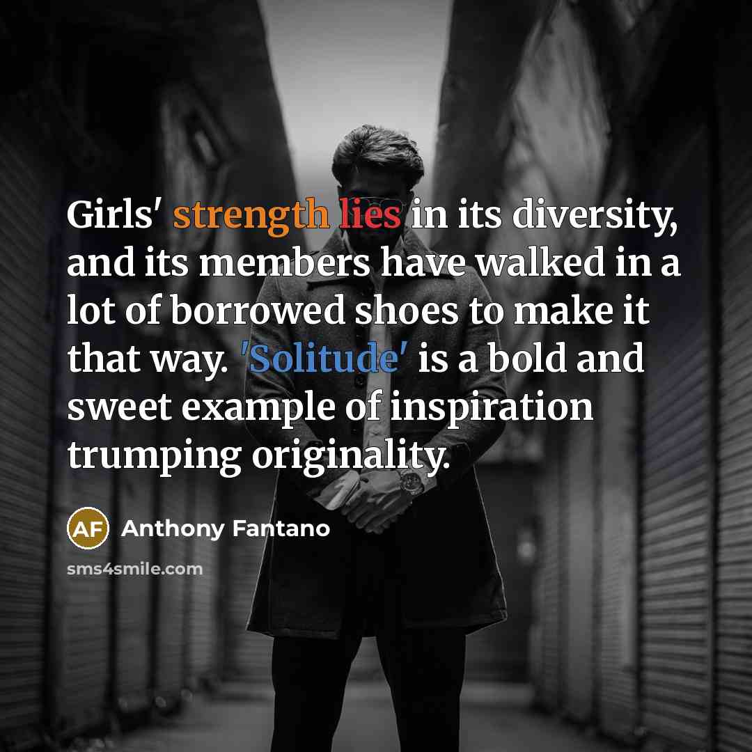 “Girls' strength lies in its diversity, and its members have…” quote by Anthony Fantano