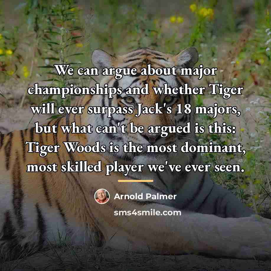“We can argue about major championships and whether Tiger will…” quote by Arnold Palmer