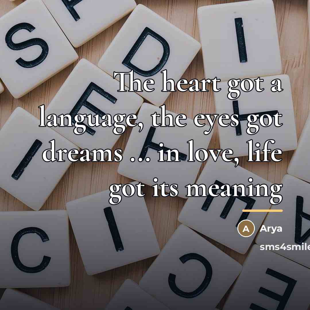 “The heart got a language, the eyes got dreams ...…” quote by ARyA