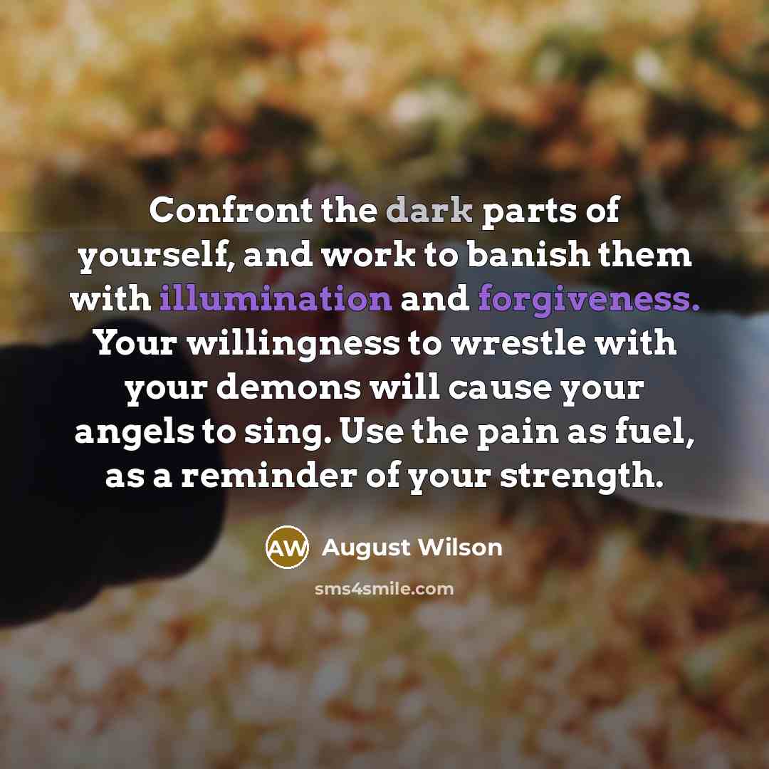 “Confront the dark parts of yourself, and work to banish…” quote by August Wilson