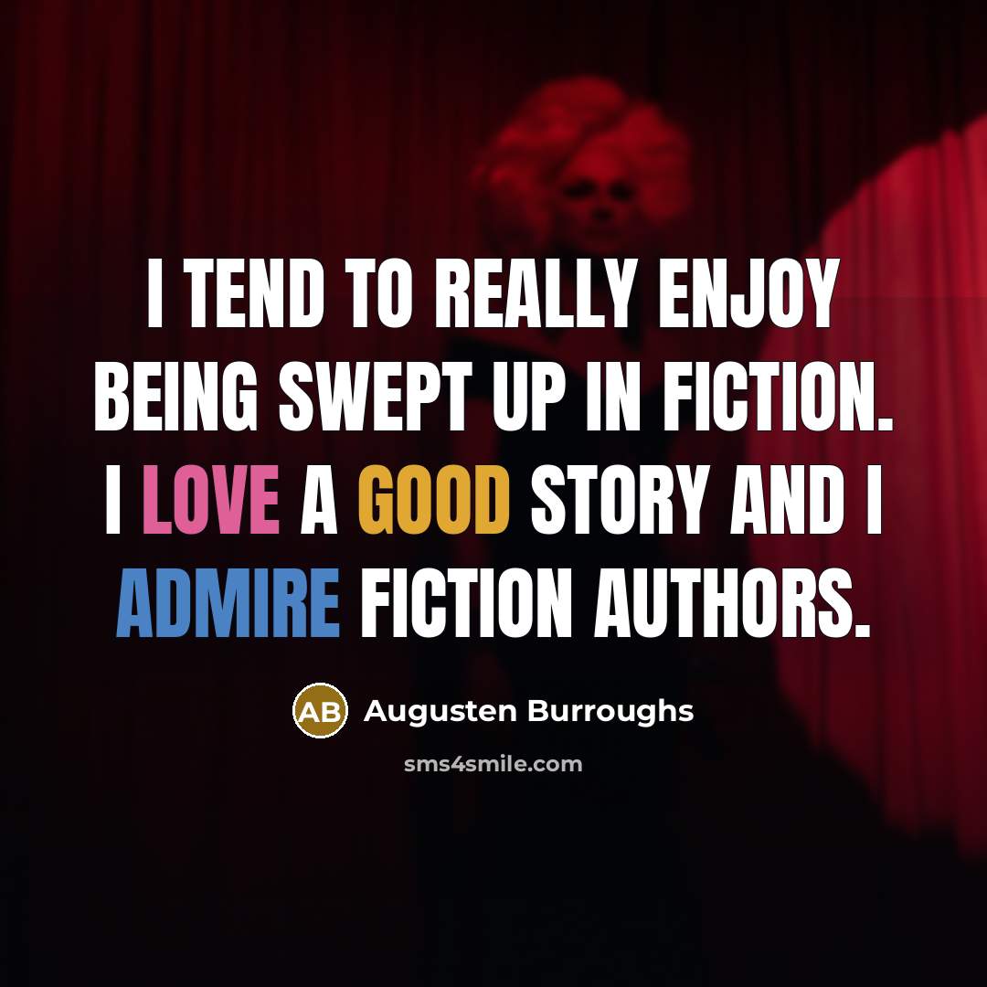 “I tend to really enjoy being swept up in fiction.…” quote by Augusten Burroughs
