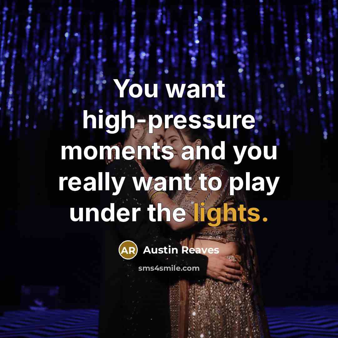 “You want high-pressure moments and you really want to play under the lights.” quote by Austin Reaves
