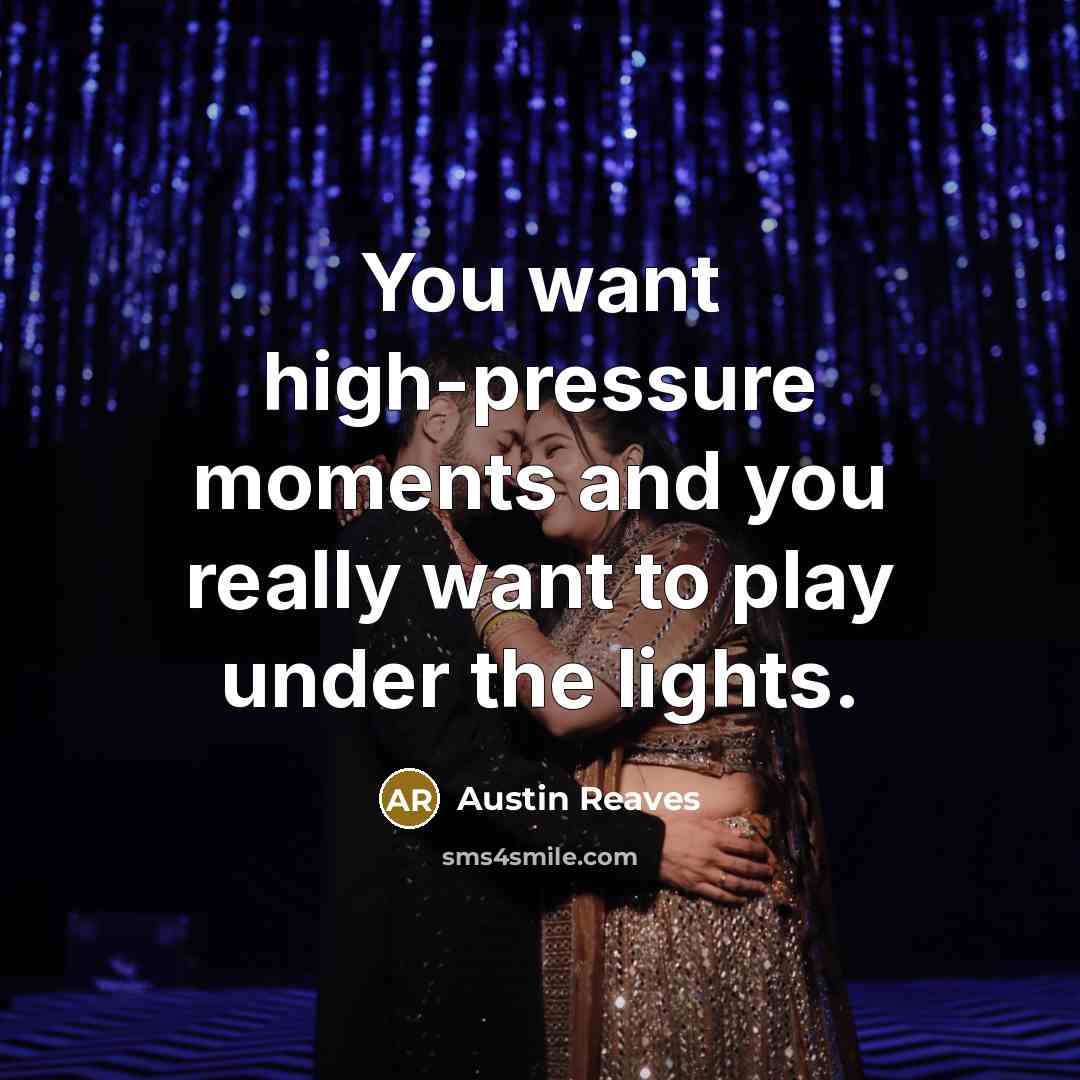 “You want high-pressure moments and you really want to play…” quote by Austin Reaves