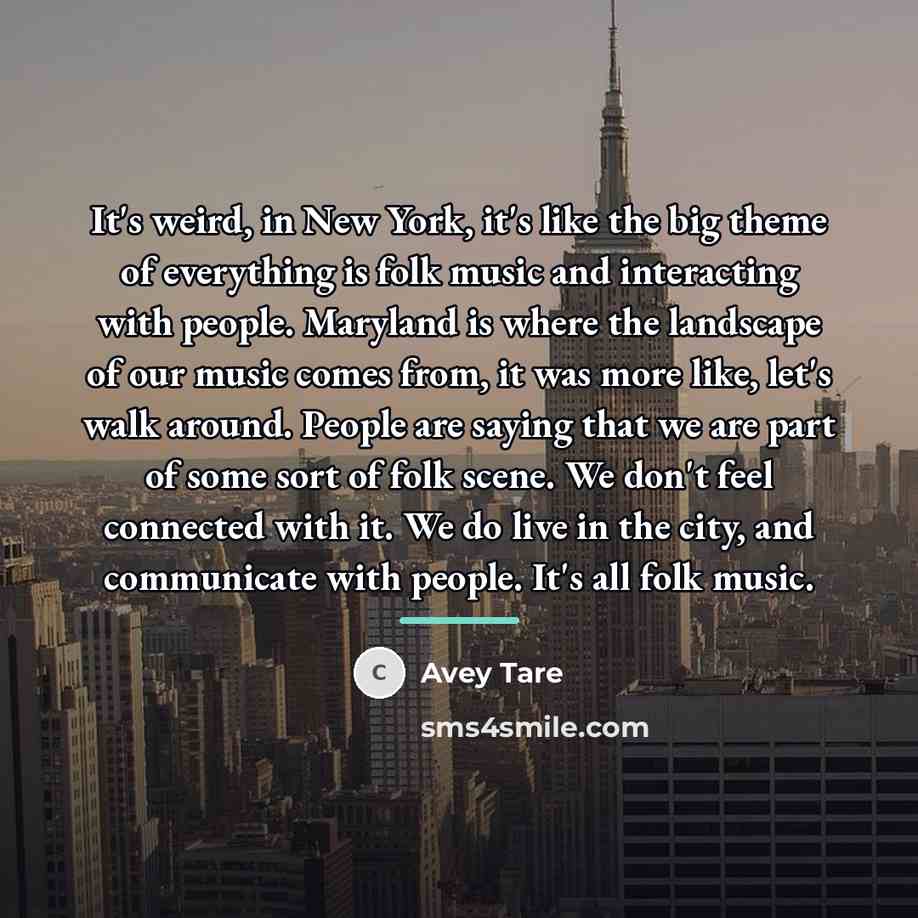 “It's weird, in New York, it's like the big theme…” quote by Avey Tare
