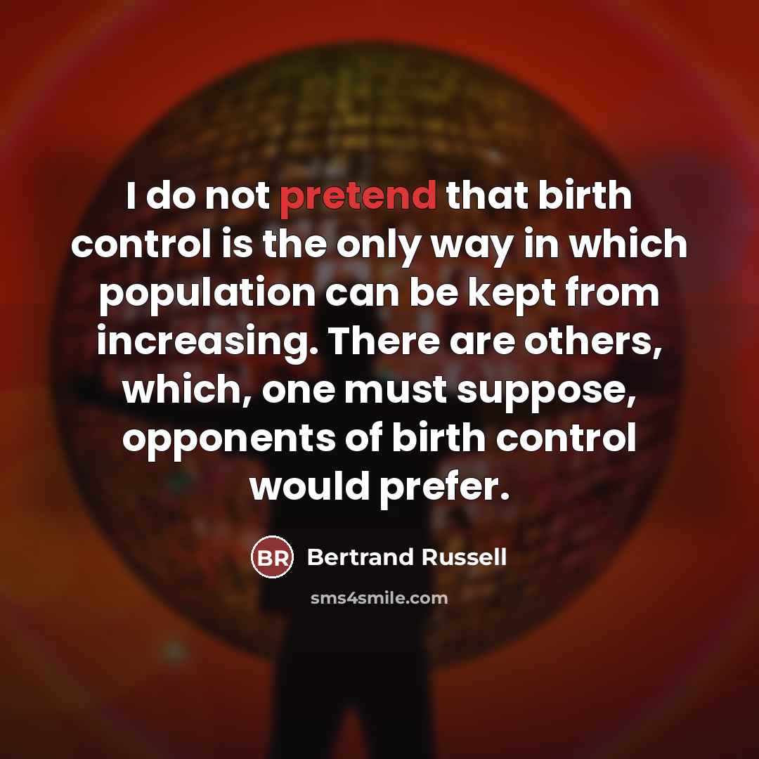 “I do not pretend that birth control is the only…” quote by Bertrand Russell