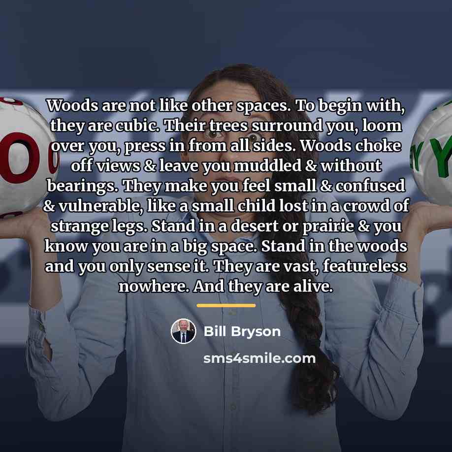 “Woods are not like other spaces. To begin with, they…” quote by Bill Bryson