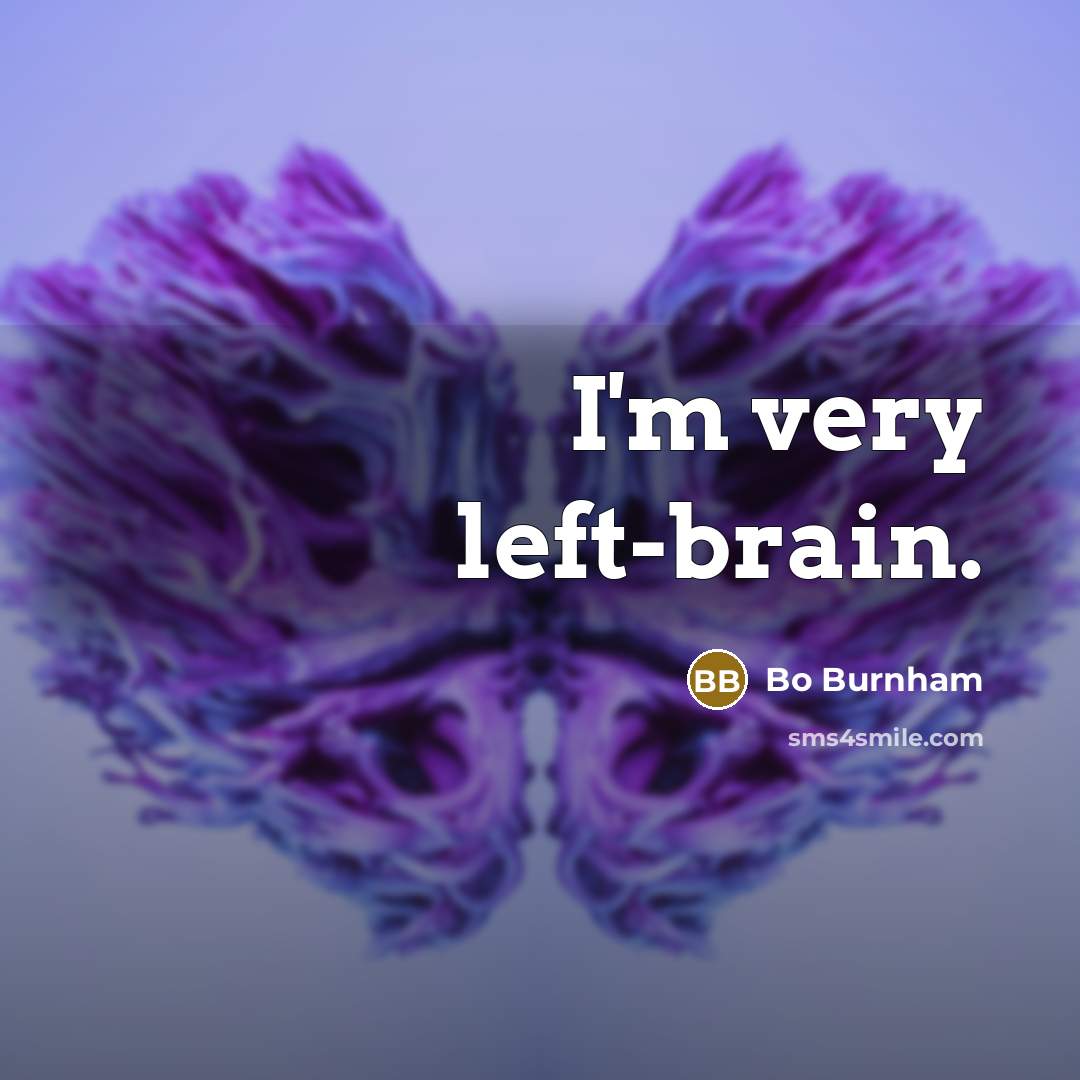 “I'm very left-brain.” quote by Bo Burnham