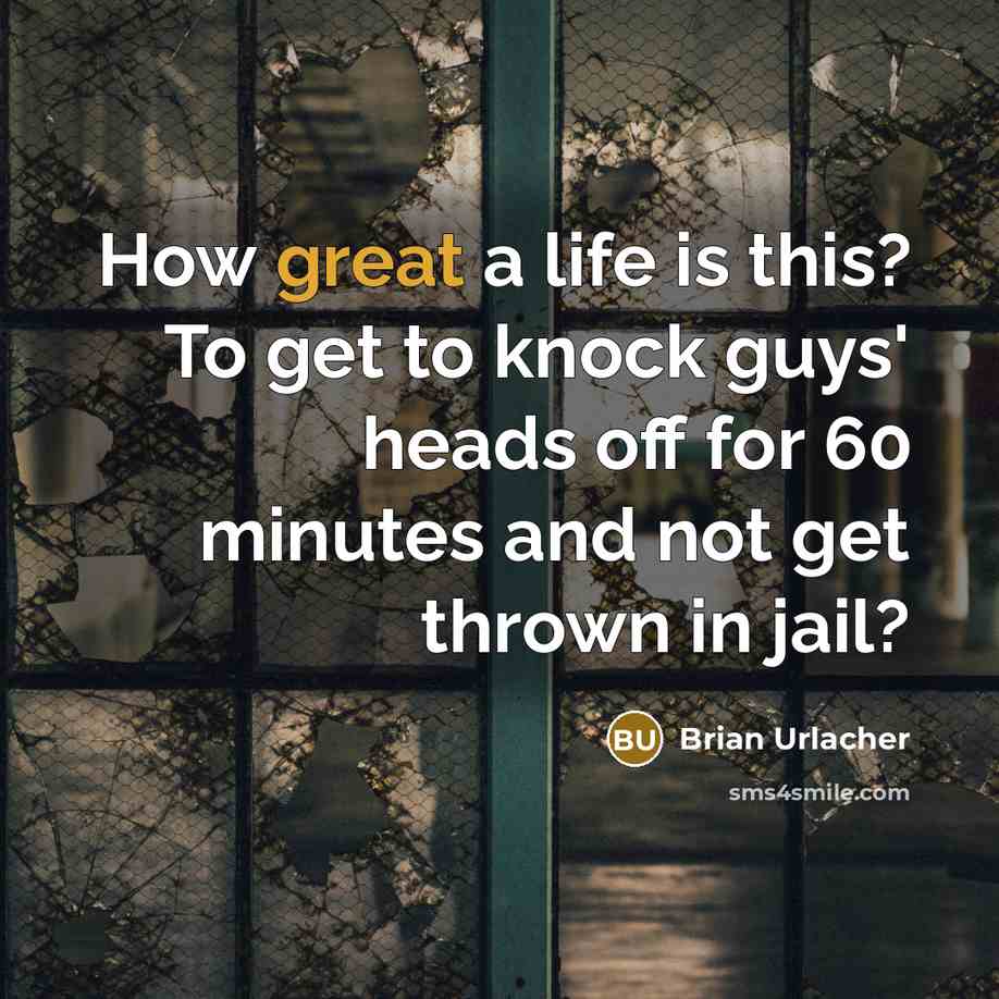 “How great a life is this? To get to knock…” quote by Brian Urlacher