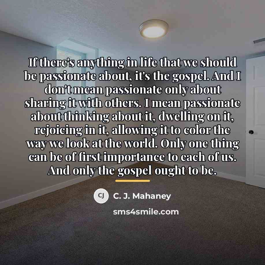 “If there's anything in life that we should be passionate…” quote by C. J. Mahaney
