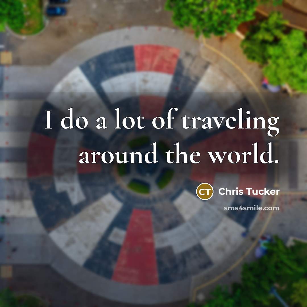 “I do a lot of traveling around the world.…” quote by Chris Tucker