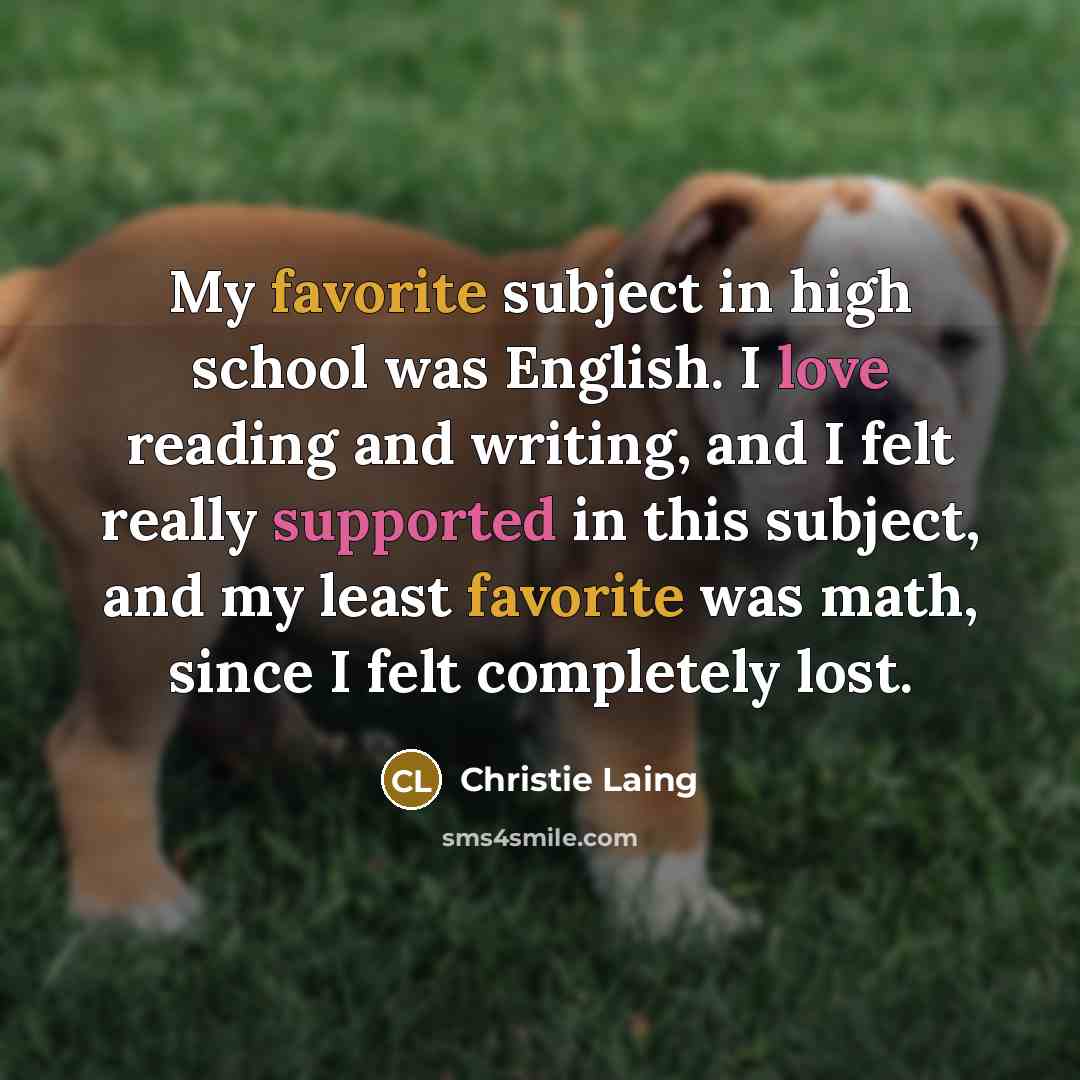 “My favorite subject in high school was English. I love…” quote by Christie Laing