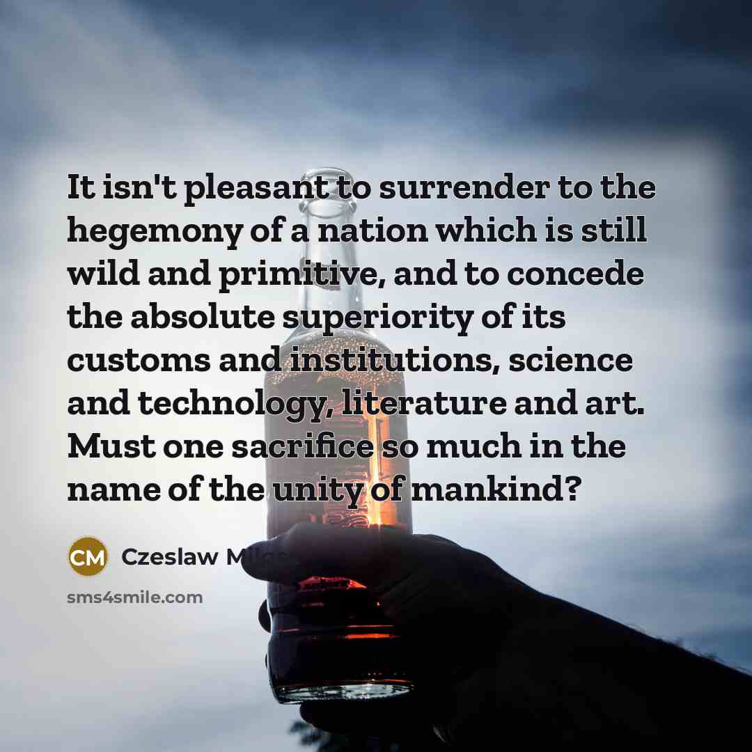 “It isn't pleasant to surrender to the hegemony of a…” quote by Czeslaw Milosz