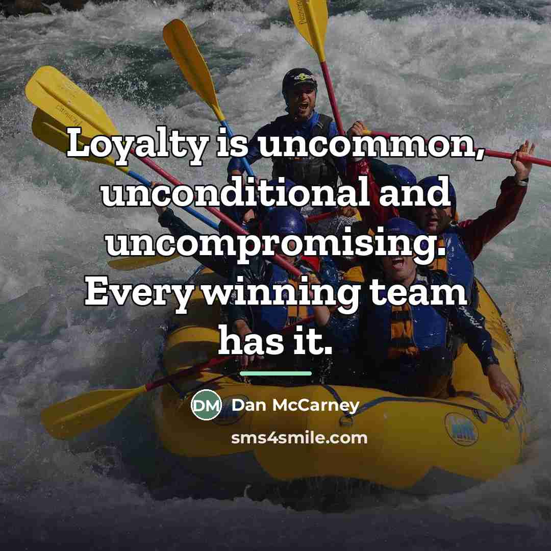 “Loyalty is uncommon, unconditional and uncompromising. Every winning team has…” quote by Dan McCarney