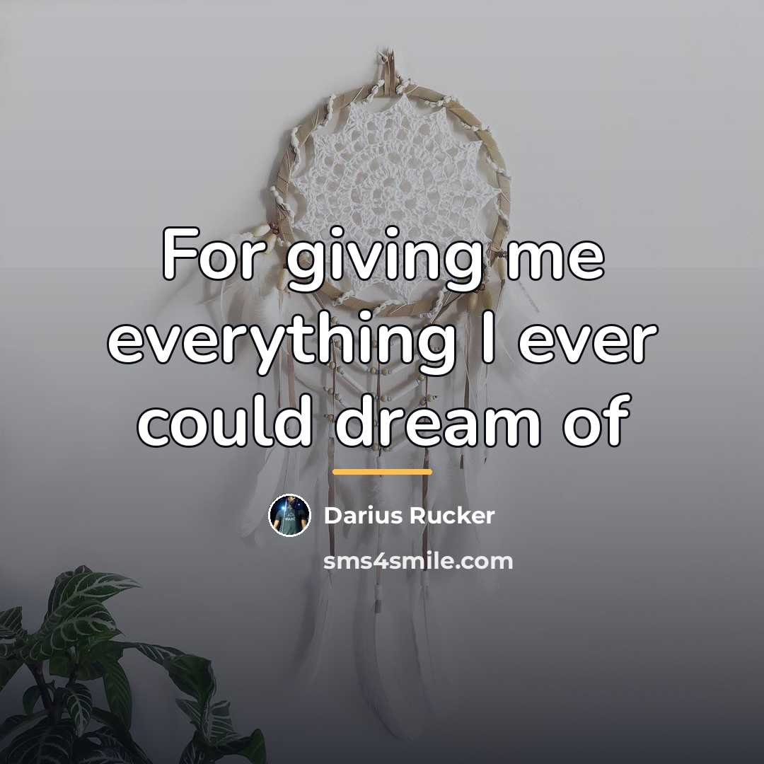 “For giving me everything I ever could dream of…” quote by Darius Rucker