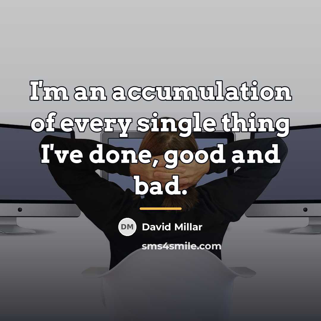 “I'm an accumulation of every single thing I've done, good…” quote by David Millar