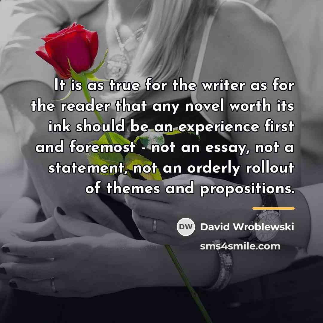 “It is as true for the writer as for the…” quote by David Wroblewski
