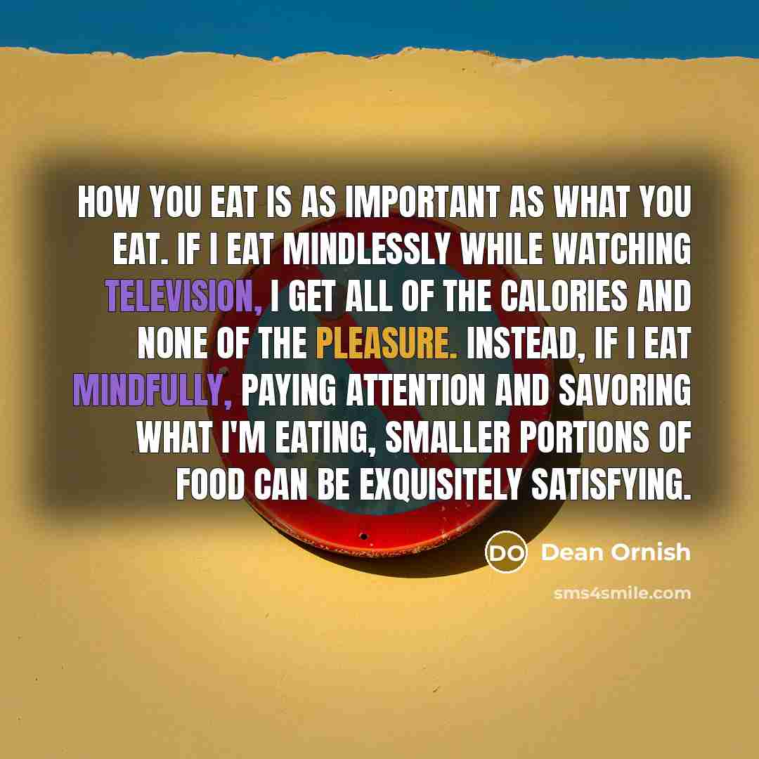 “How you eat is as important as what you eat.…” quote by Dean Ornish
