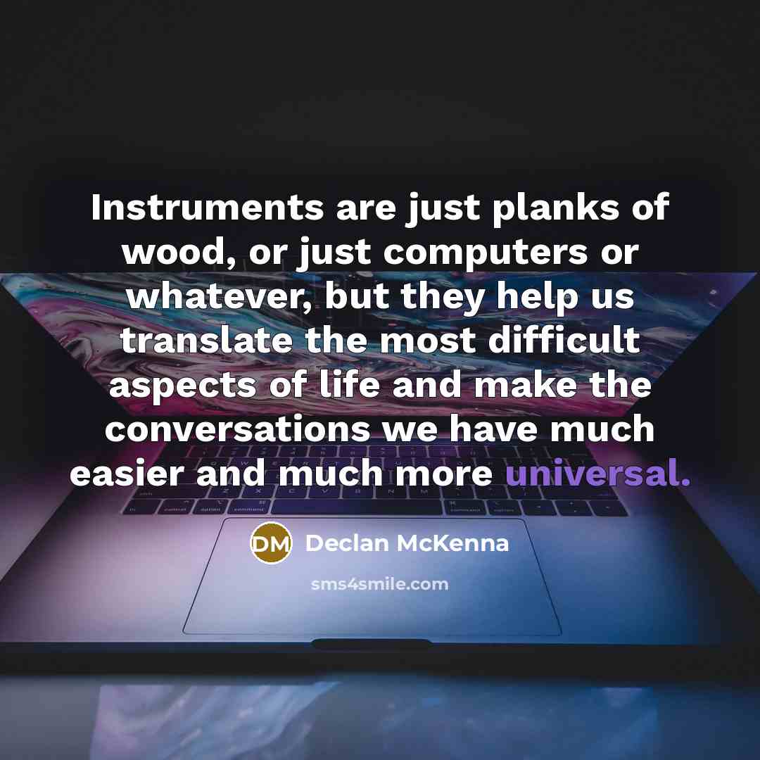 “Instruments are just planks of wood, or just computers or…” quote by Declan McKenna