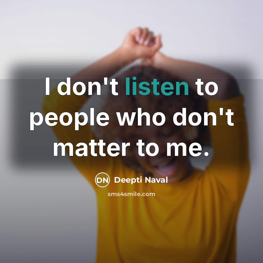 “I don't listen to people who don't matter to me.…” quote by Deepti Naval