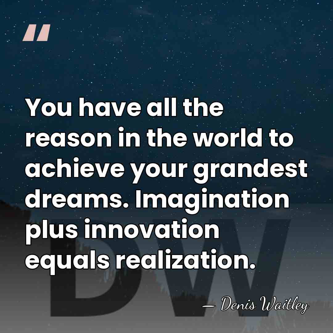 You have all the reason in the world to achieve your grandest&hellip; - Denis Waitley