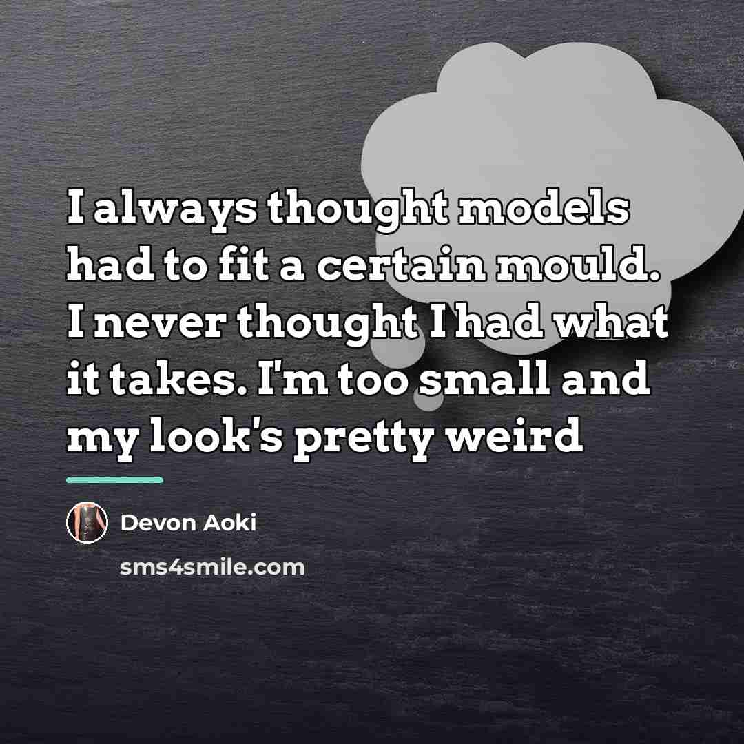 “I always thought models had to fit a certain mould.…” quote by Devon Aoki