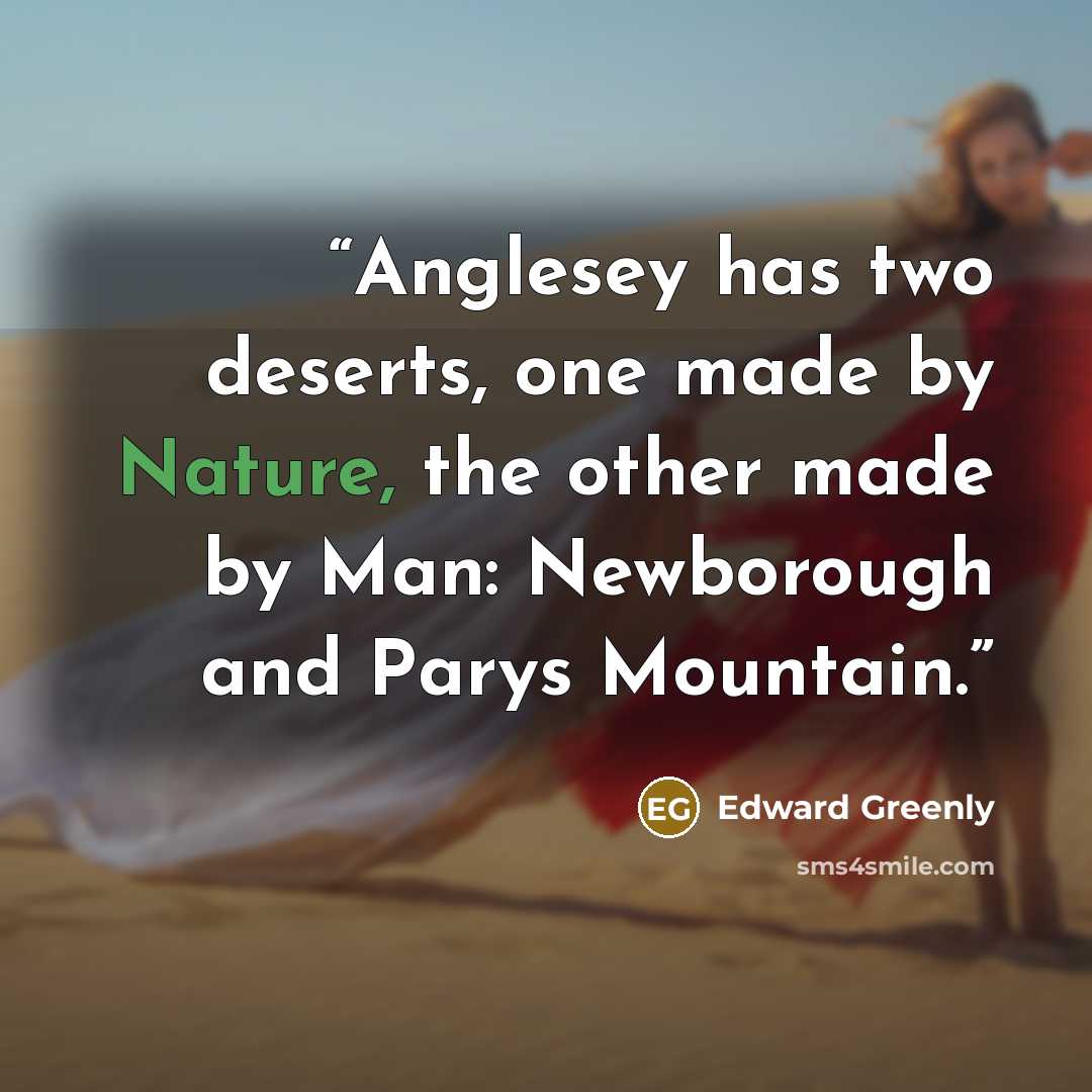 “Anglesey has two deserts, one made by Nature, the other made by Man: Newborough and Parys Mountain.” quote by Edward Greenly