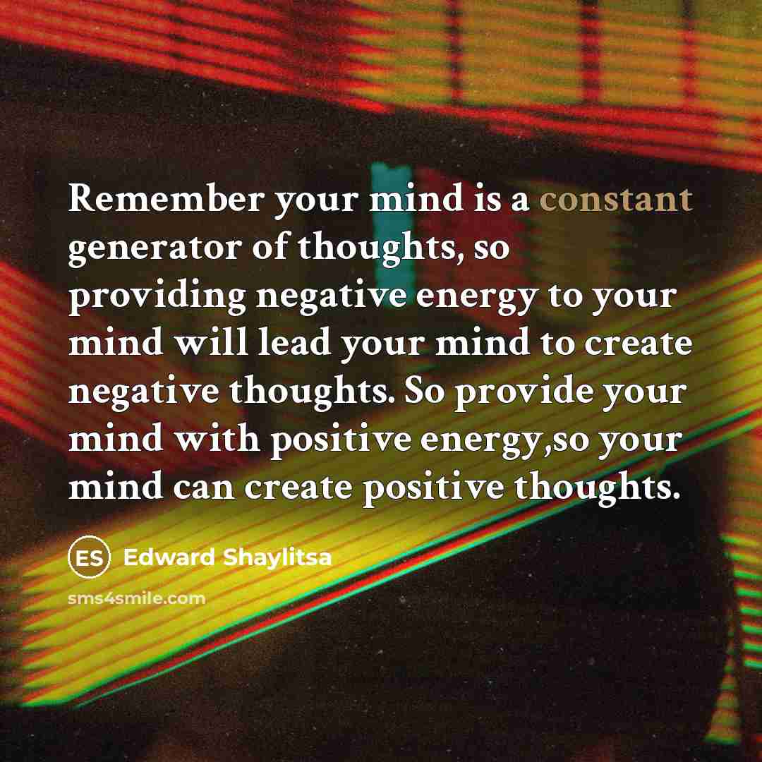 “Remember your mind is a constant generator of thoughts, so…” quote by Edward Shaylitsa