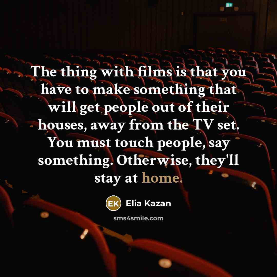 “The thing with films is that you have to make…” quote by Elia Kazan