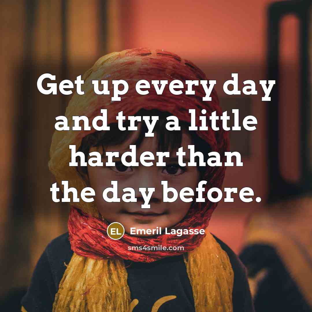 “Get up every day and try a little harder than…” quote by Emeril Lagasse