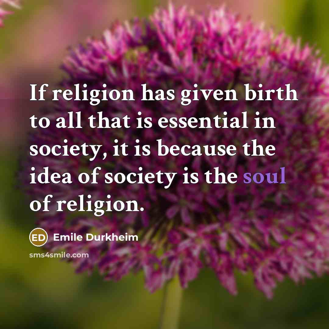 “If religion has given birth to all that is essential…” quote by Emile Durkheim