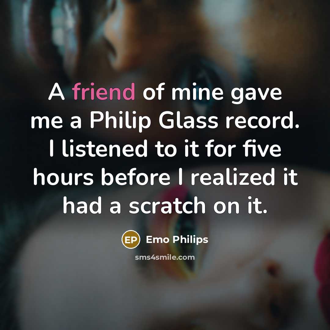 “A friend of mine gave me a Philip Glass record.…” quote by Emo Philips