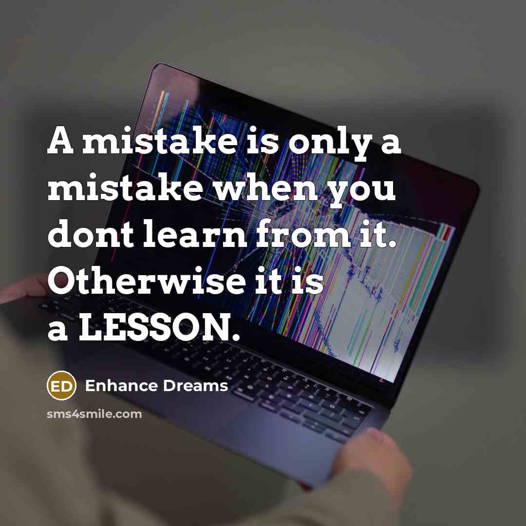 “A mistake is only a mistake when you dont learn…” quote by Enhance Dreams