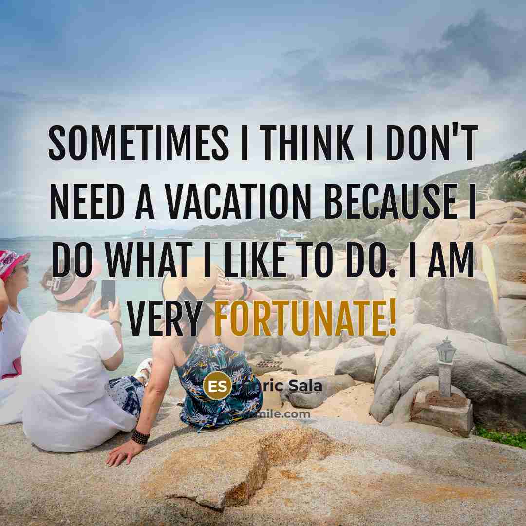 “Sometimes I think I don't need a vacation because I…” quote by Enric Sala