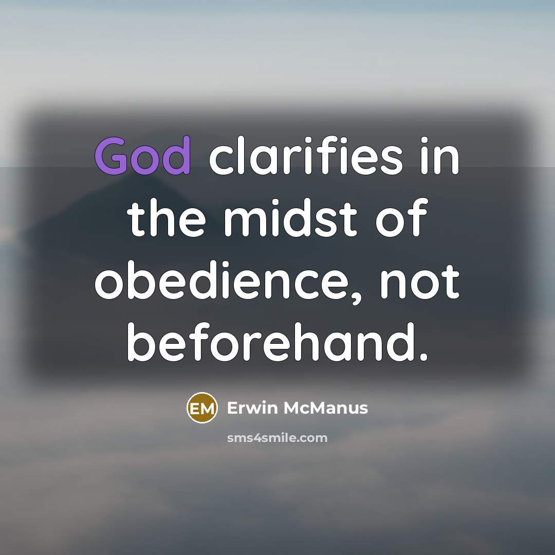 “God clarifies in the midst of obedience, not beforehand.…” quote by Erwin McManus