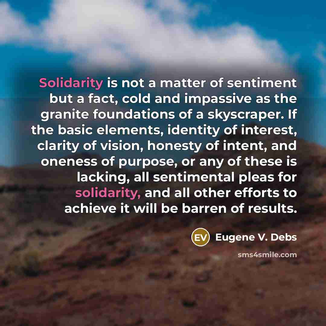 “Solidarity is not a matter of sentiment but a fact,…” quote by Eugene V. Debs