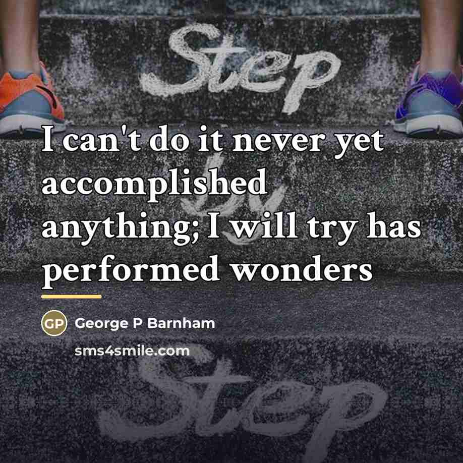 “I can't do it never yet accomplished anything; I will…” quote by George P Barnham