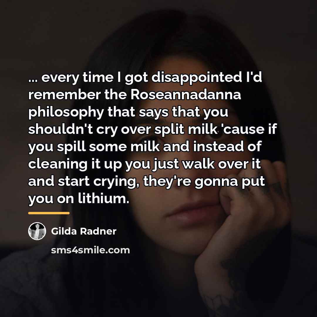 “... every time I got disappointed I'd remember the Roseannadanna…” quote by Gilda Radner