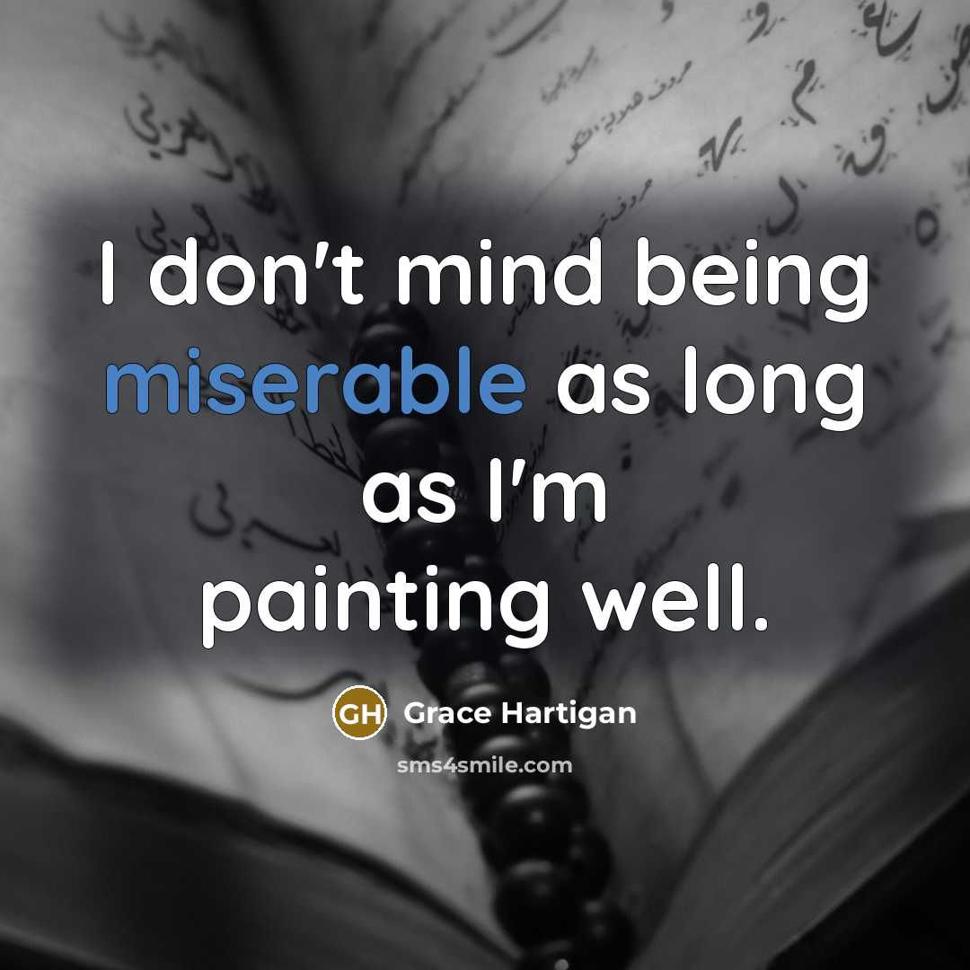 “I don't mind being miserable as long as I'm painting…” quote by Grace Hartigan