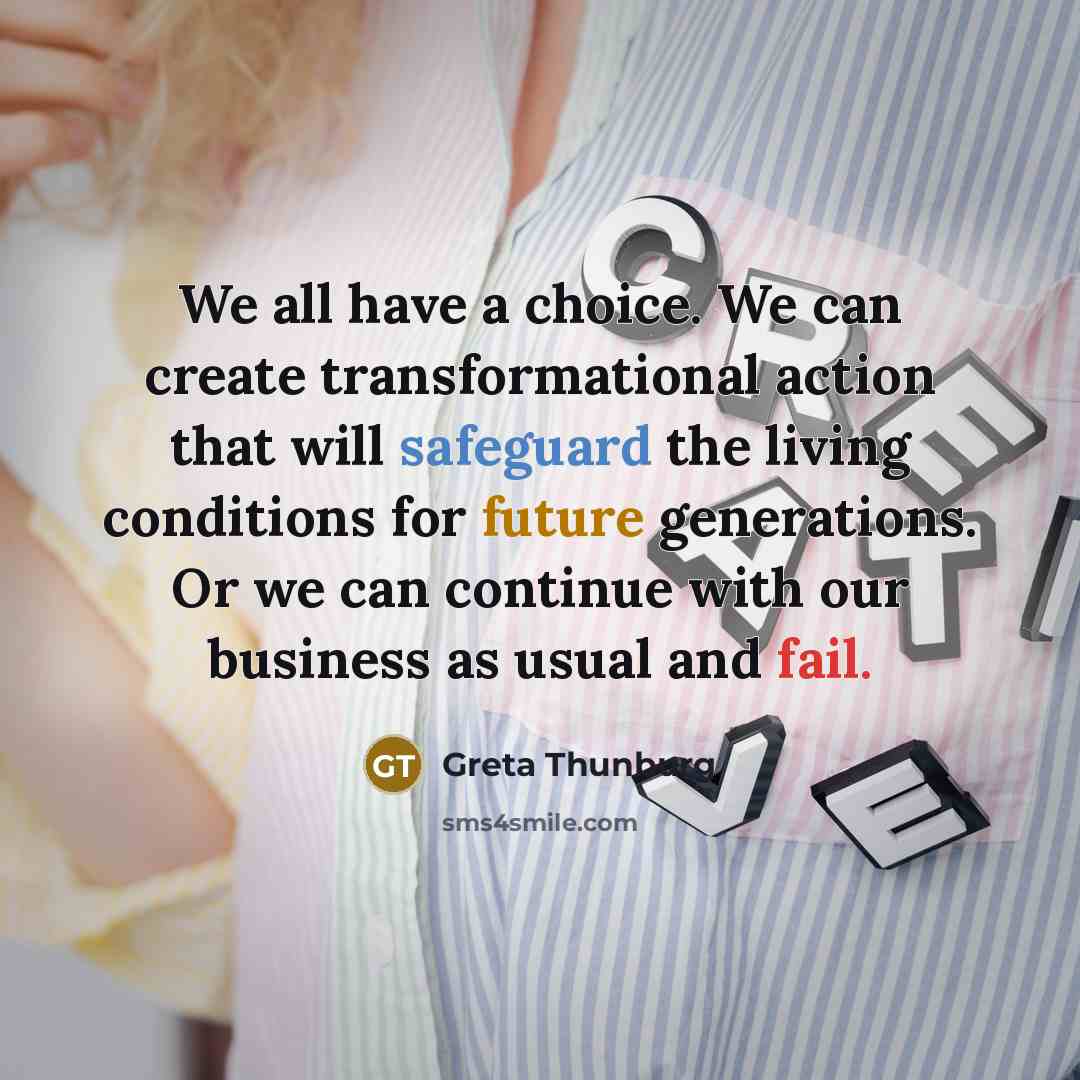 “We all have a choice. We can create transformational action…” quote by Greta Thunburg