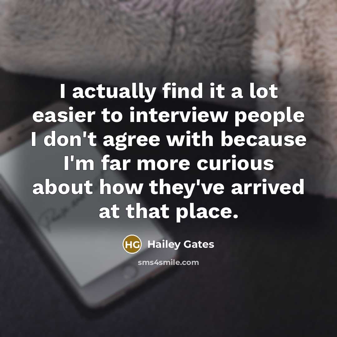 “I actually find it a lot easier to interview people…” quote by Hailey Gates
