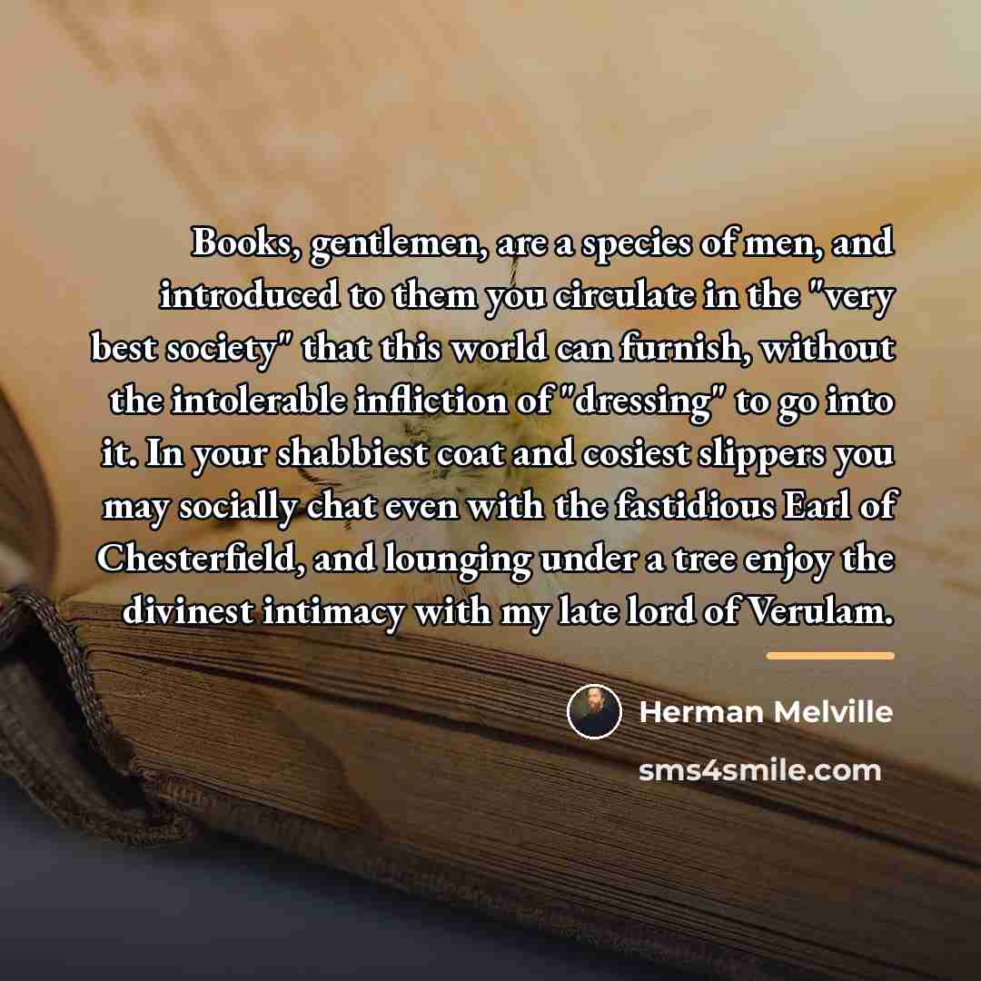 “Books, gentlemen, are a species of men, and introduced to…” quote by Herman Melville