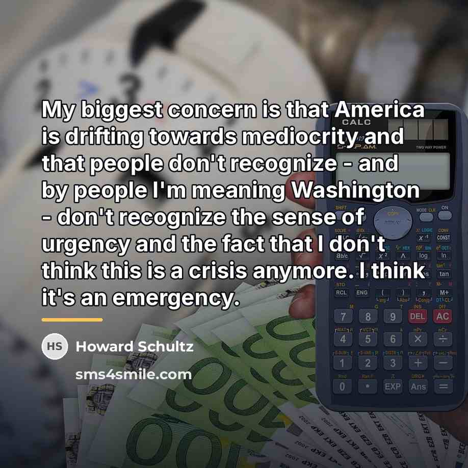 “My biggest concern is that America is drifting towards mediocrity…” quote by Howard Schultz
