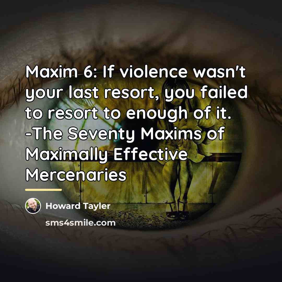 “Maxim 6: If violence wasn't your last resort, you failed…” quote by Howard Tayler