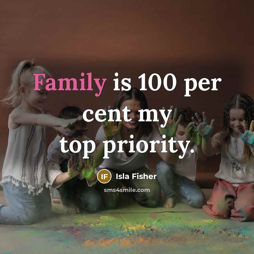 “Family is 100 per cent my top priority.…” quote by Isla Fisher