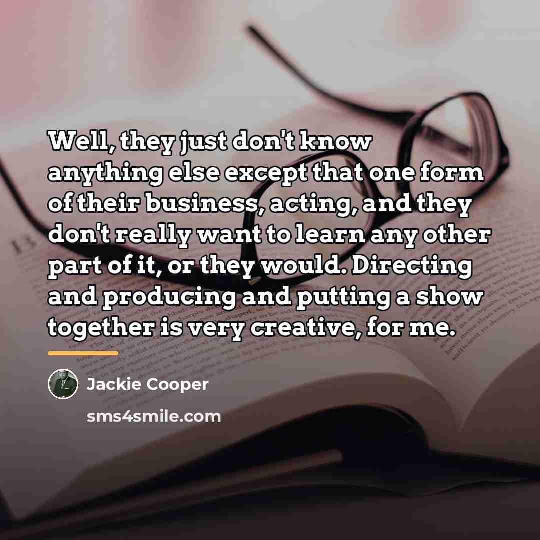 “Well, they just don't know anything else except that one…” quote by Jackie Cooper