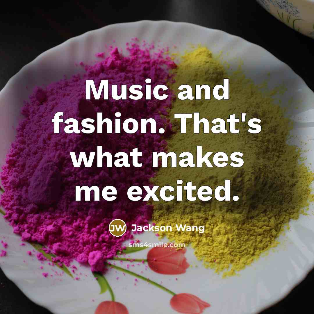 “Music and fashion. That's what makes me excited.…” quote by Jackson Wang