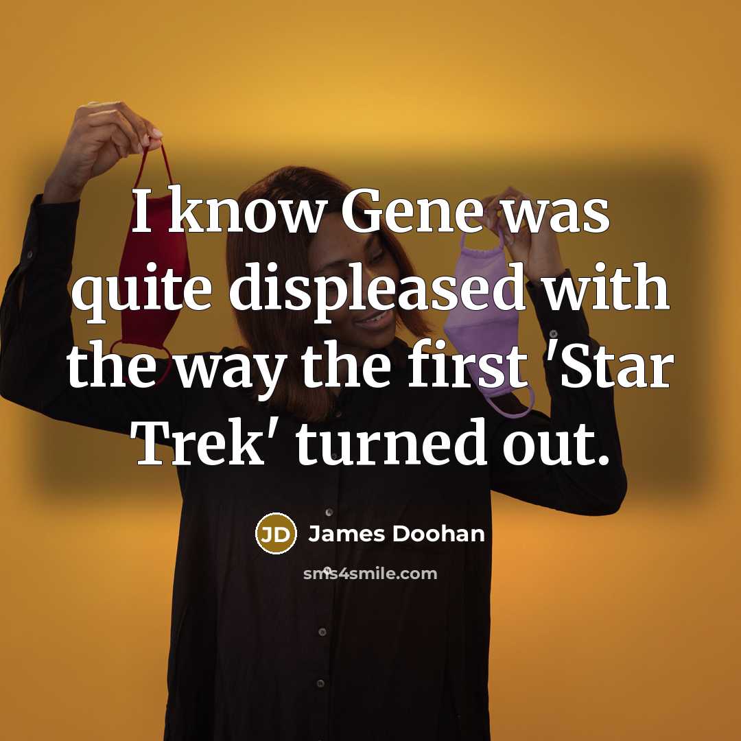 “I know Gene was quite displeased with the way the…” quote by James Doohan