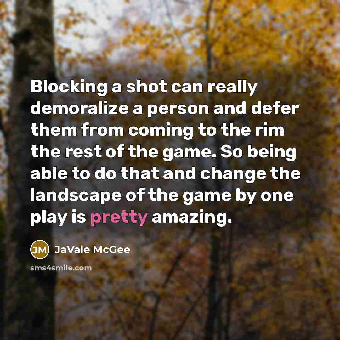 “Blocking a shot can really demoralize a person and defer…” quote by JaVale McGee